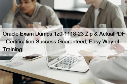 Oracle Exam Dumps 1z0-1118-23 Zip & ActualPDF - ...