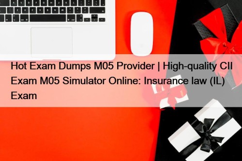 Hot Exam Dumps M05 Provider | High-quality CII ...